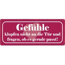 Schild Spruch "Gefühle klopfen nicht an die...