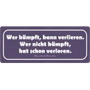 Schild Spruch "Wer kämpft kann verlieren"...