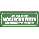 Schild Spruch "Lass aus Möglichkeiten...