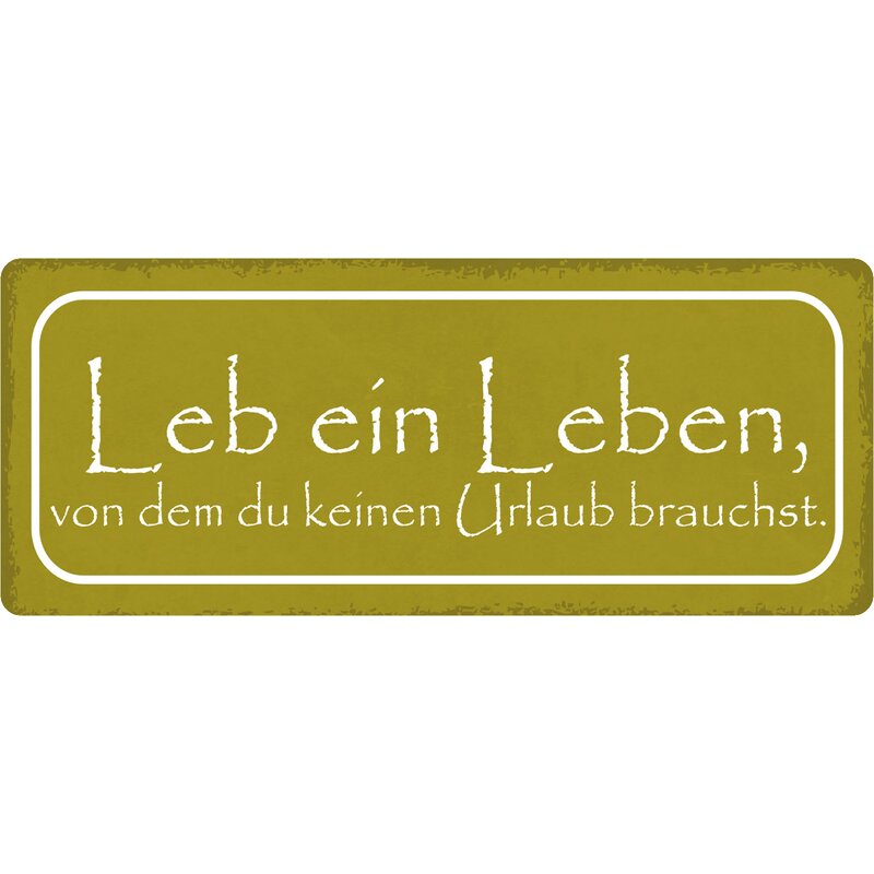 Schild Spruch "Leb Leben, kein Urlaub brauchst" 27 x 10 cm Blechschil