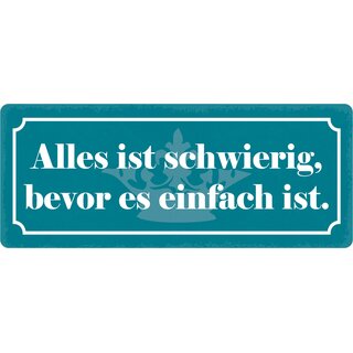 Schild Spruch "Alles ist schwierig, bevor es einfach ist" 27 x 10 cm Blechschild