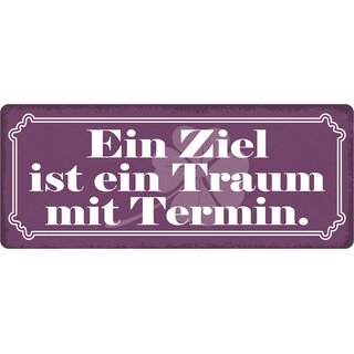 Schild Spruch "Ein Ziel ist ein Traum mit Termin" 27 x 10 cm Blechschild