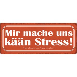Schild Spruch "Mir mache uns kään Stress" 27 x 10 cm Blechschild