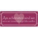 Schild Spruch "Am schönsten sind wir, gefallen...