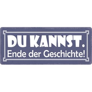 Schild Spruch "Du kannst. Ende der Geschichte." 27 x 10 cm Blechschild