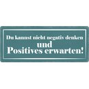 Schild Spruch "Nicht negativ denken und positives...