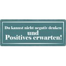 Schild Spruch "Nicht negativ denken und positives...