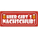 Schild Spruch "Hier gibts Nachschub!" 27 x 10...