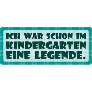 Schild Spruch "Im Kindergarten eine Legende" 27 x 10 cm Blechschild
