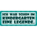 Schild Spruch "Im Kindergarten eine Legende" 27...