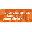 Schild Spruch "Offen für alles, nicht ganz...