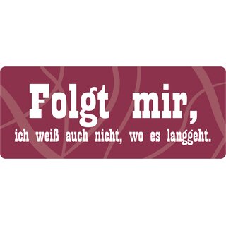 Schild Spruch "Folgt mir, weiß nicht wo es langgeht" 27 x 10 cm Blechschild