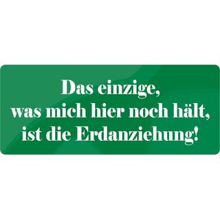 Schild Spruch "Was mich hier noch hält Erdanziehung" 27 x 10 cm Blechschild