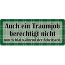 Schild Spruch "Traumjob berechtigt nicht zum...