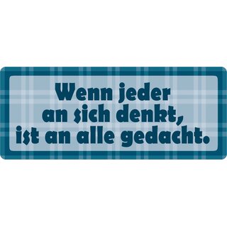Schild Spruch "Wenn jeder an sich denkt, ist an alle gedacht." 27 x 10 cm Blechschild