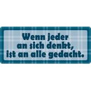 Schild Spruch "Wenn jeder an sich denkt, ist an alle...