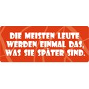 Schild Spruch "Leute werden das, was sie später...