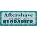 Schild Spruch "Aftershave ersetzt kein...