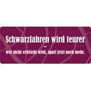 Schild Spruch "Schwarzfahren wird teuer" 27 x...
