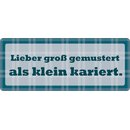 Schild Spruch "Lieber groß gemustert, als...