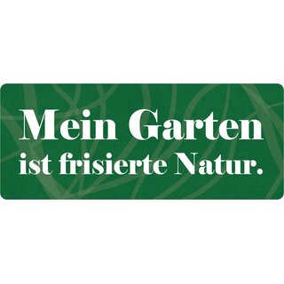 Schild Spruch "Mein Garten ist frisierte Natur" 27 x 10 cm Blechschild