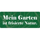 Schild Spruch "Mein Garten ist frisierte Natur"...