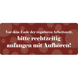 Schild Spruch "Arbeitszeit bitte rechtzeitig anfangen mit Aufhören" 27 x 10 cm Blechschild