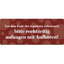 Schild Spruch "Arbeitszeit bitte rechtzeitig...