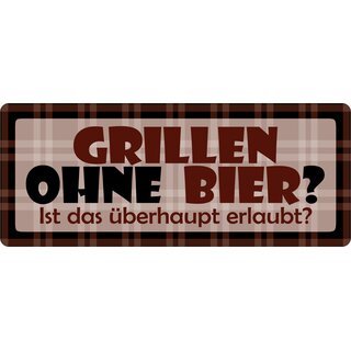 Schild Spruch "Grillen ohne Bier Ist das überhaupt erlaubt" 27 x 10 cm Blechschild