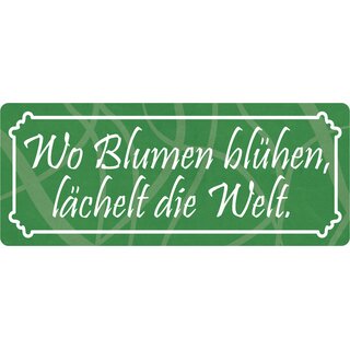 Schild Spruch "Wo Blumen blühen, lächelt die Welt." 27 x 10 cm Blechschild