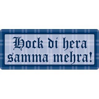 Schild Spruch "Hock di hera samma mehra!" 27 x 10 cm Blechschild