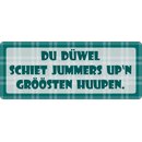 Schild Spruch "Du Düwel Schiet Jummers" 27...