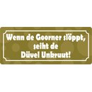 Schild Spruch "Wenn de Goorner slöppt" 27...
