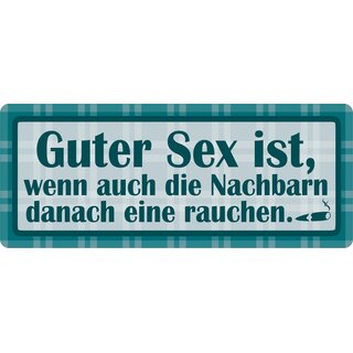 Schild Spruch "Guter Sex wenn Nachbarn danach eine rauchen" 27 x 10 cm Blechschild