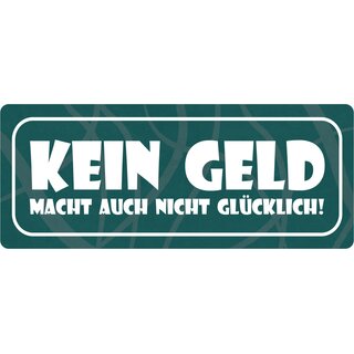 Schild Spruch "Kein Geld macht auch nicht glücklich" 27 x 10 cm Blechschild