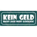 Schild Spruch "Kein Geld macht auch nicht...