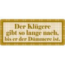 Schild Spruch "Der Klügere gibt so lange...