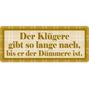 Schild Spruch "Der Klügere gibt so lange...