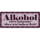 Schild Spruch "Alkohol tötet langsam, haben...