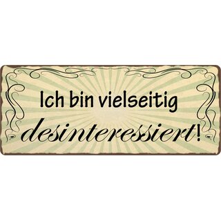 Schild Spruch "Ich bin vielseitig desinteressiert" 27 x 10 cm Blechschild