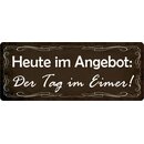 Schild Spruch "Im Angebot Tag im Eimer" 27 x 10...