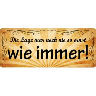 Schild Spruch "Die Lage nie so ernst wie immer" 27 x 10 cm Blechschild