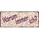 Schild Spruch "Warum immer ich" 27 x 10 cm...