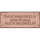 Schild Spruch "Bauchmuskeln ohne B sind auch...