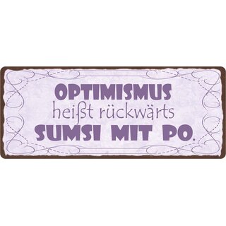 Schild Spruch "Optimismus heißt rückwärts Sumsi mit Po" 27 x 10 cm Blechschild