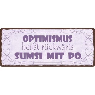 Schild Spruch "Optimismus heißt rückwärts Sumsi mit Po" 27 x 10 cm Blechschild