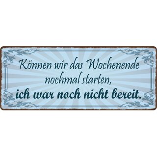 Schild Spruch "Können wir das Wochenende nochmal starten" 27 x 10 cm Blechschild