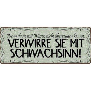Schild Spruch "Verwirre sie mit Schwachsinn" 27 x 10 cm Blechschild
