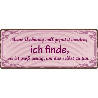 Schild Spruch "Wohnung will geputzt werden" 27 x 10 cm Blechschild, 9