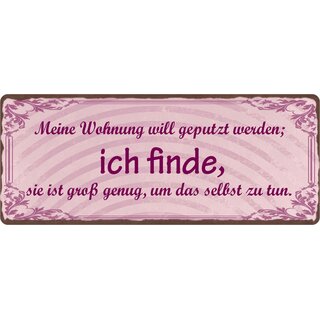 Schild Spruch "Wohnung will geputzt werden" 27 x 10 cm Blechschild